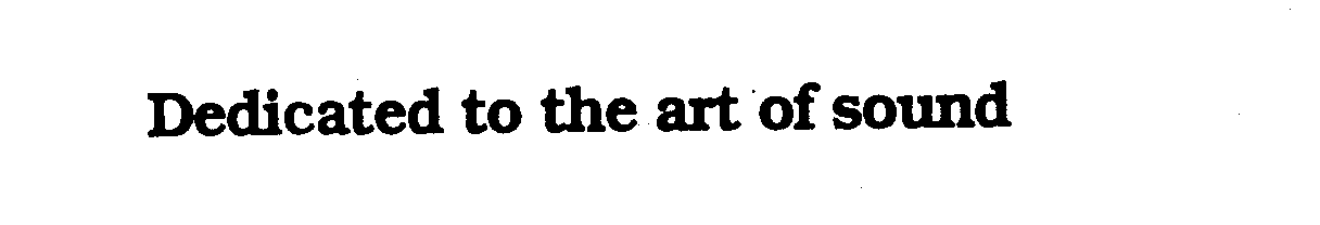 Trademark Logo DEDICATED TO THE ART OF SOUND