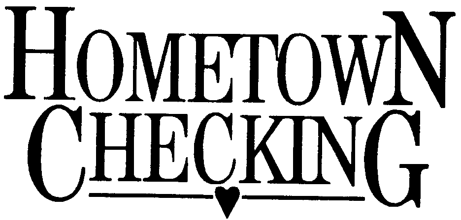 Trademark Logo HOMETOWN CHECKING