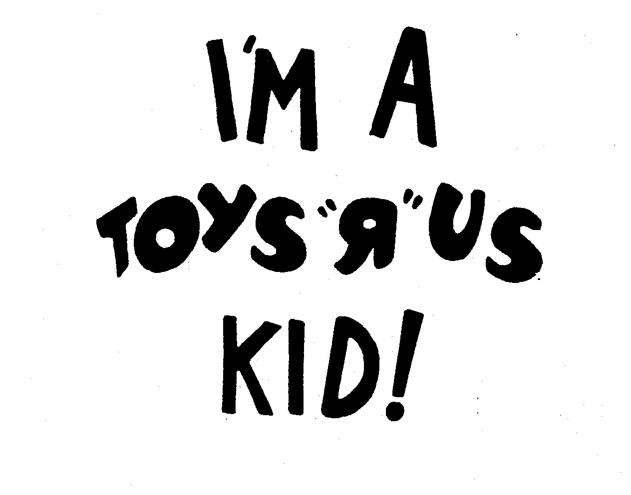  I'M A TOYS "R" US KID!