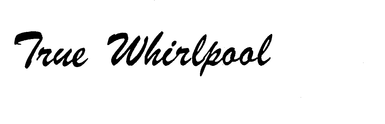 Trademark Logo TRUE WHIRLPOOL