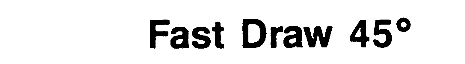 Trademark Logo FAST DRAW 45
