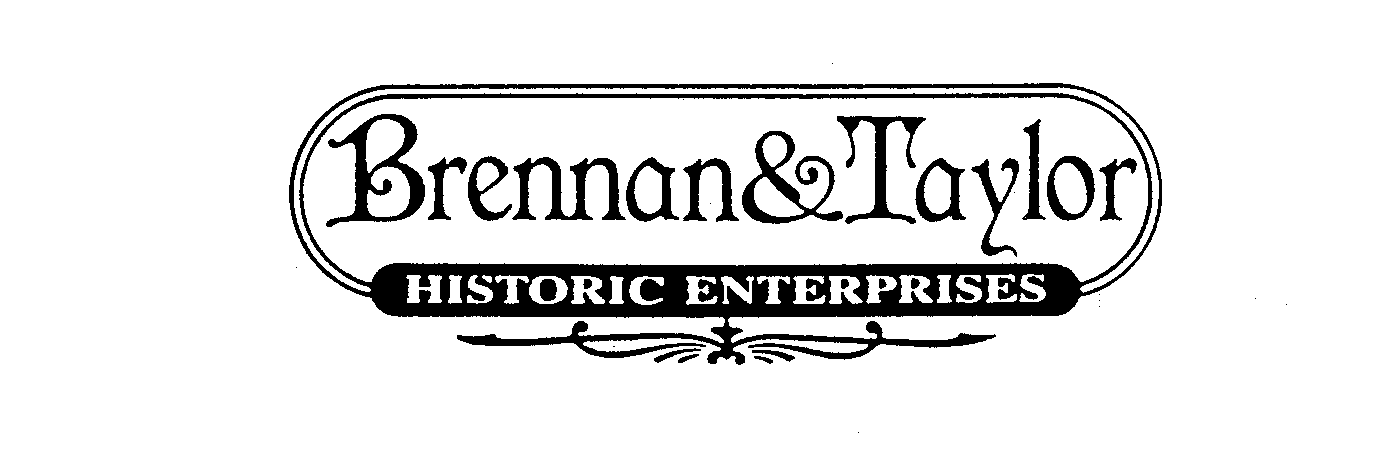  BRENNAN &amp; TAYLOR HISTORIC ENTERPRISES