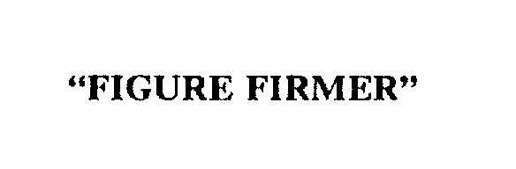  "FIGURE FIRMER"