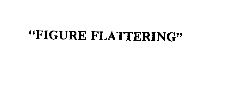  "FIGURE FLATTERING"