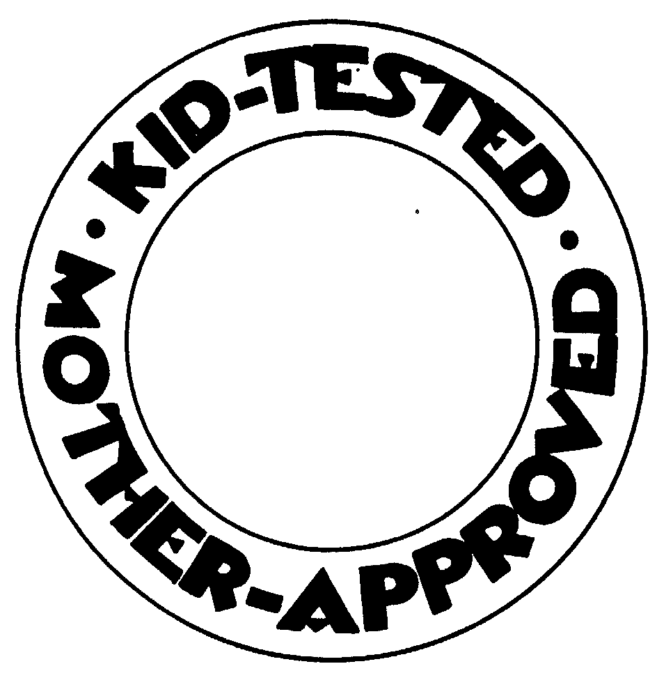 KID-TESTED-MOTHER-APPROVED