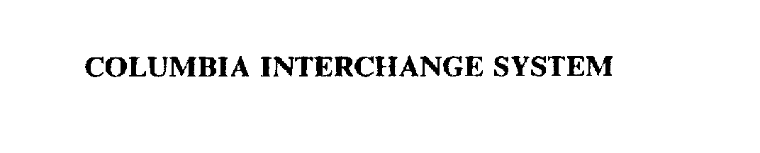 Trademark Logo COLUMBIA INTERCHANGE SYSTEM