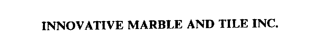  INNOVATIVE MARBLE AND TILE INC.