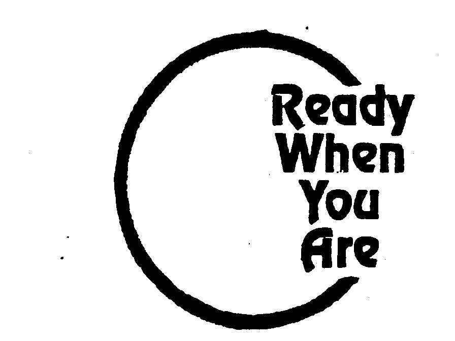 READY WHEN YOU ARE