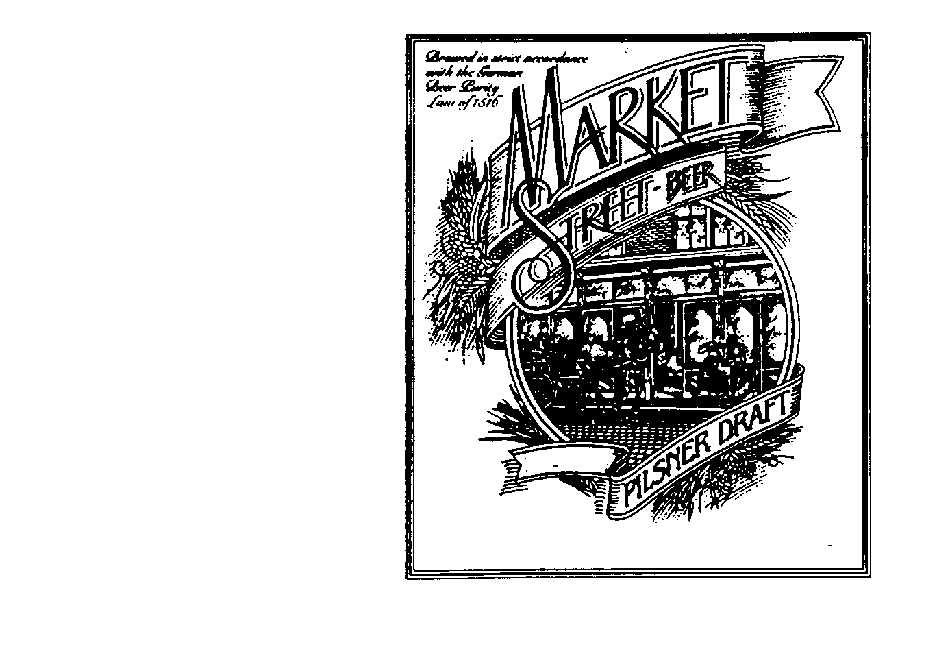 MARKET STREET-BEER BREWED IN STRICK ACCORDANCE WITH THE GERMAN BEER PURITY LAW OF 1516 PILSNER DRAFT