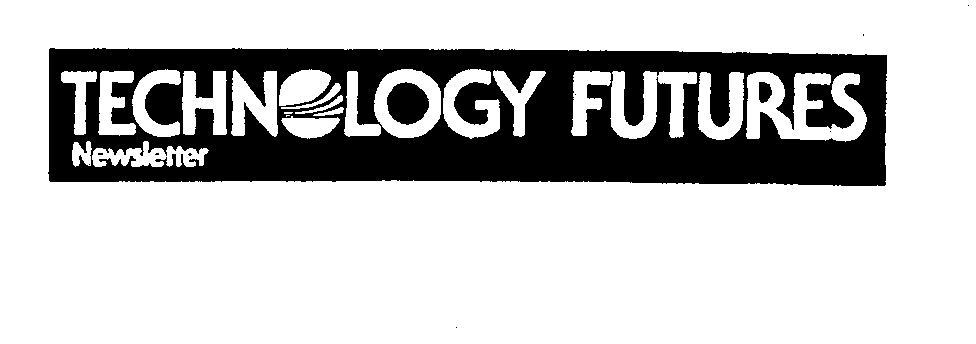 Trademark Logo TECHNOLOGY FUTURES NEWSLETTER