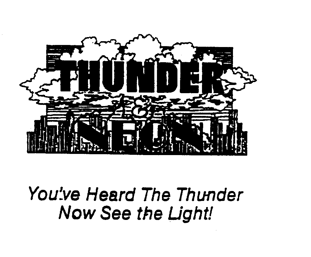 Trademark Logo THUNDER & NEON YOU'VE HEARD THE THUNDER NOW SEE THE LIGHT!