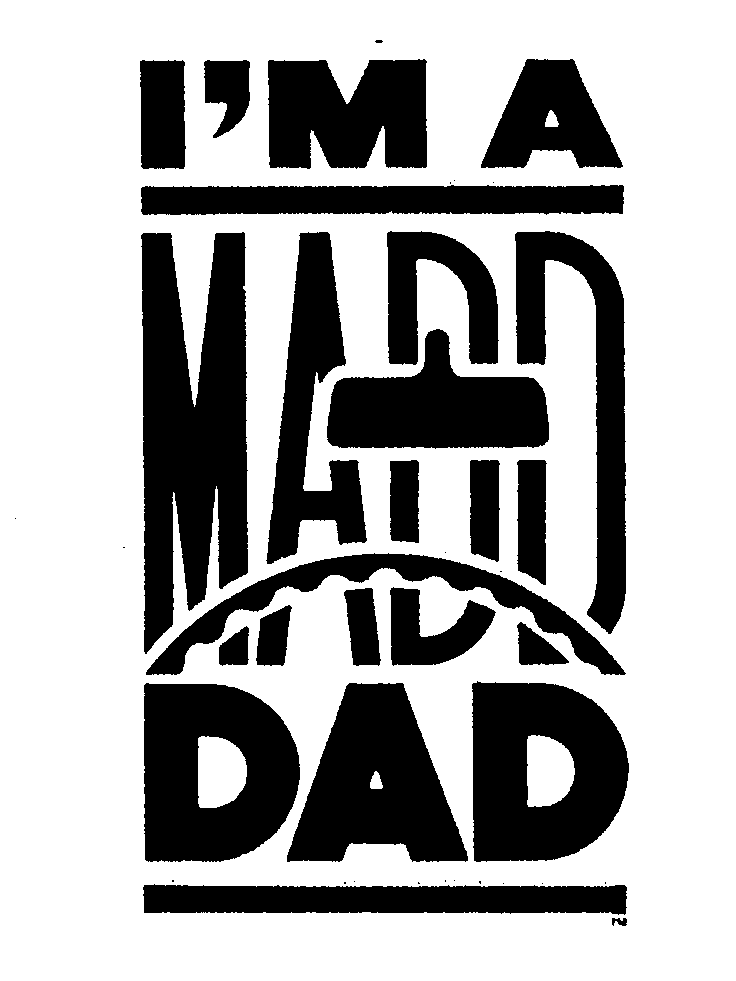 Trademark Logo I'M A MADD DAD
