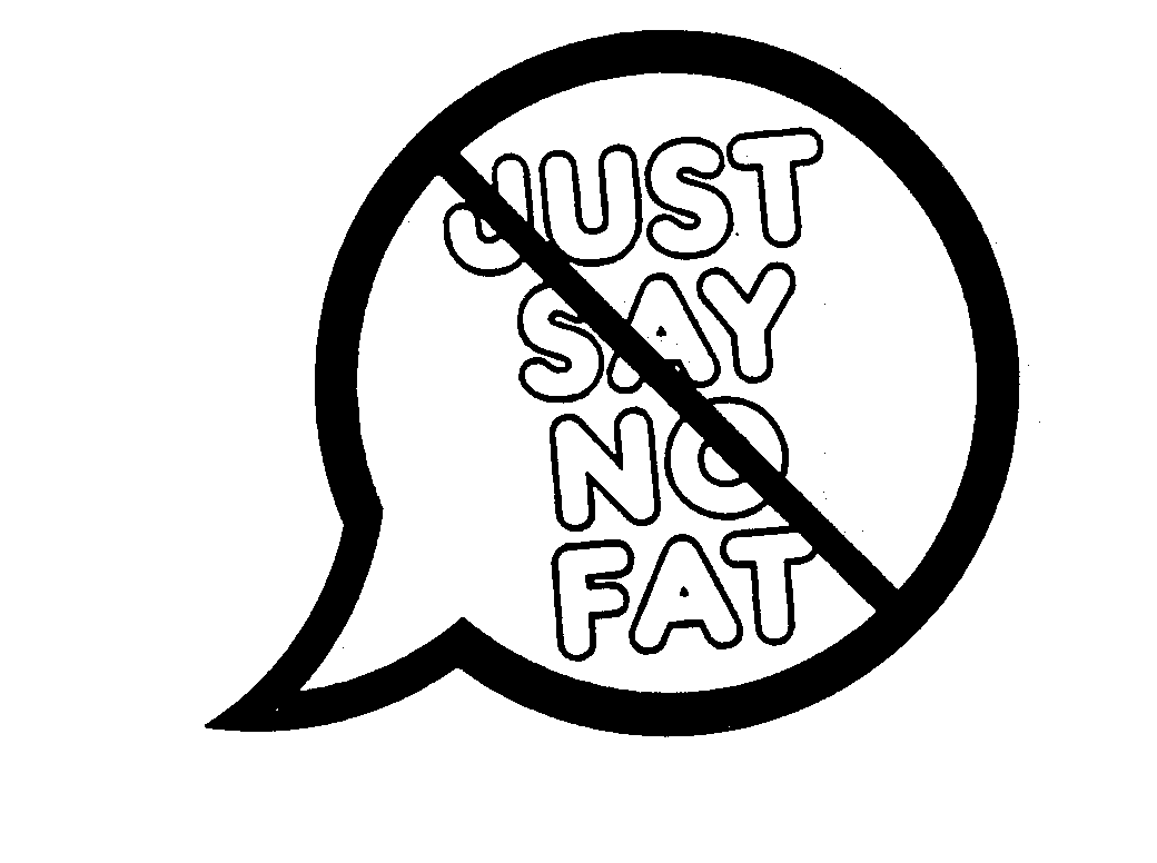 Trademark Logo JUST SAY NO FAT