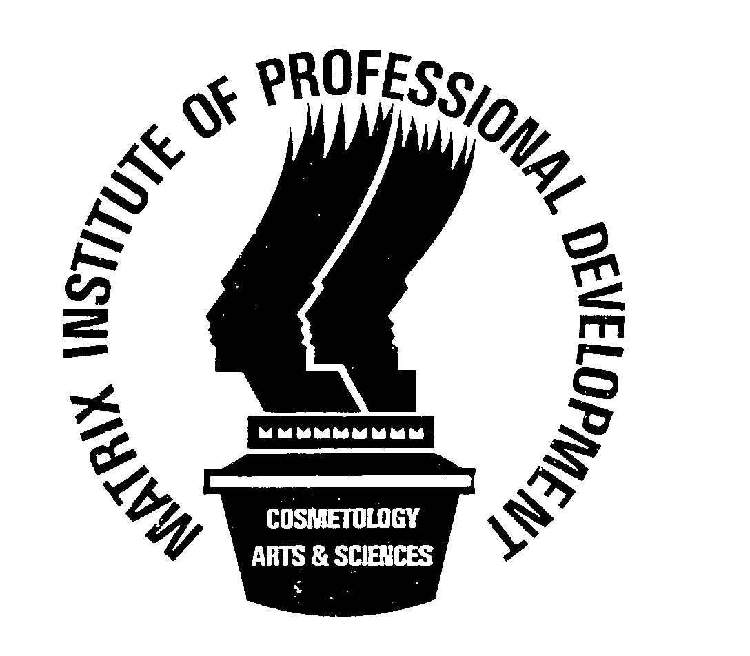  MATRIX INSTITUTE OF PROFESSIONAL DEVELOPMENT COSMETOLOGY ARTS &amp; SCIENCES