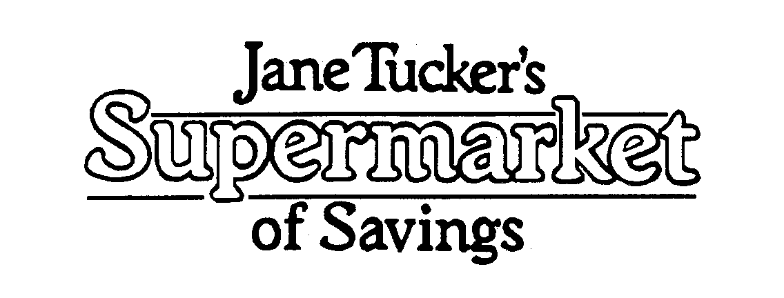  JANE TUCKER'S SUPERMARKET OF SAVINGS