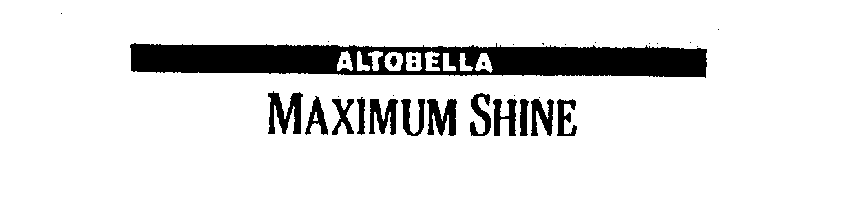 Trademark Logo ALTOBELLA MAXIMUM SHINE