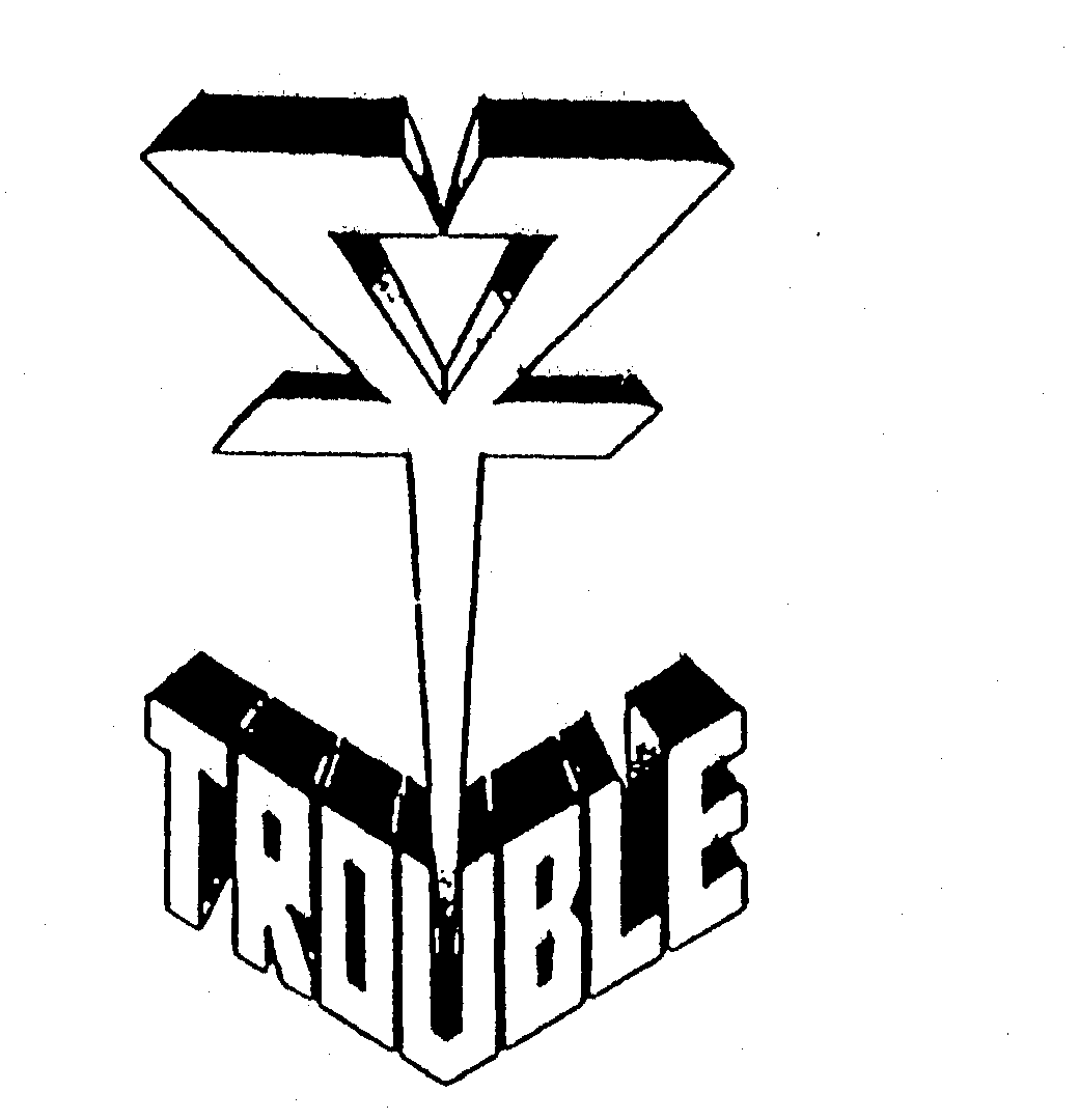 TROUBLE