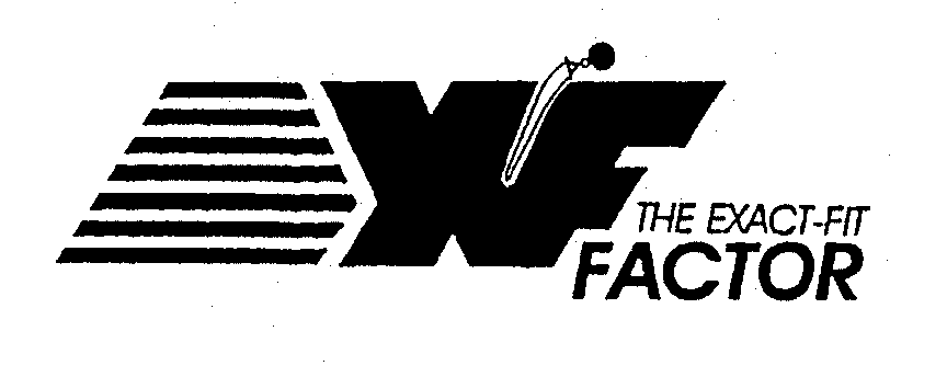 Trademark Logo XF THE EXACT-FIT FACTOR