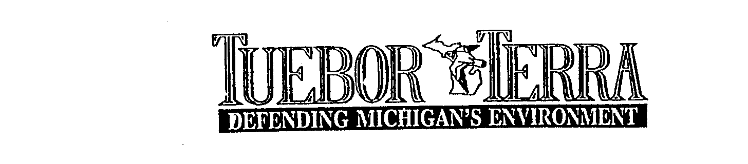  TUEBOR TERRA DEFENDING MICHIGAN'S ENVIRONMENT