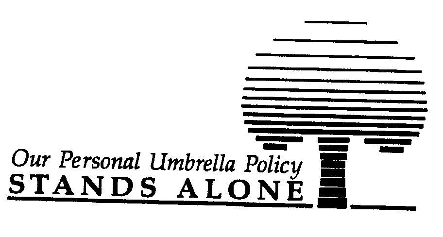  OUR PERSONAL UMBRELLA POLICY STANDS ALONE