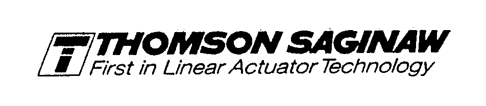  T THOMSON SAGINAW FIRST IN LINEAR ACTUATOR TECHNOLOGY