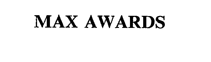 Trademark Logo MAX AWARDS