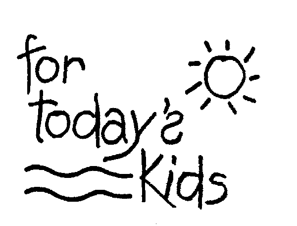 Trademark Logo FOR TODAY'S KIDS