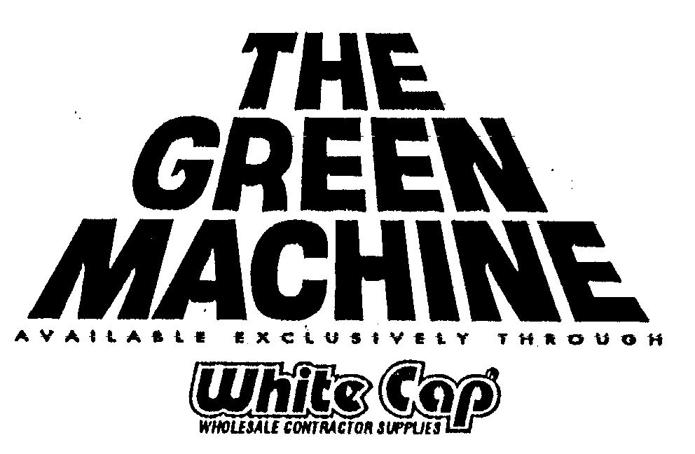  THE GREEN MACHINE AVAILABLE EXCLUSIVELY THROUGH WHITE CAP WHOLESALE CONTRACTOR SUPPLIES