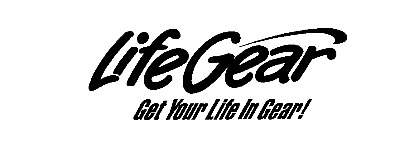  LIFEGEAR GET YOUR LIFE IN GEAR!