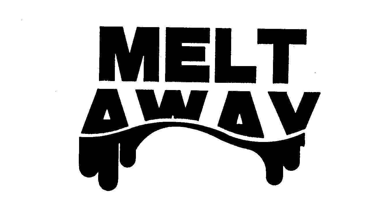 MELT AWAY