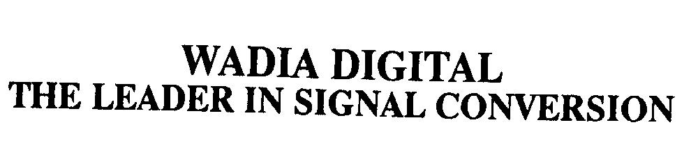  WADIA DIGITAL THE LEADER IN SIGNAL CONVERSION