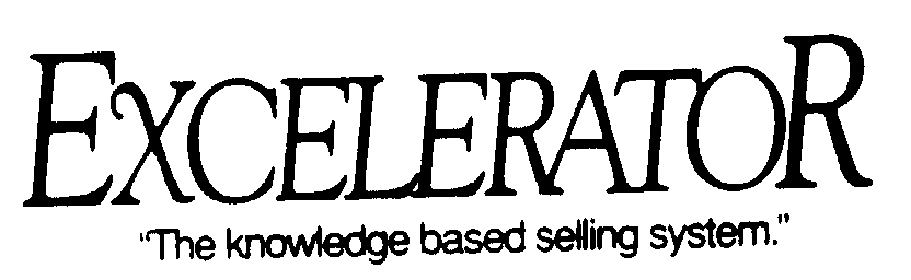  EXCELERATOR "THE KNOWLEDGE BASED SELLING SYSTEM."