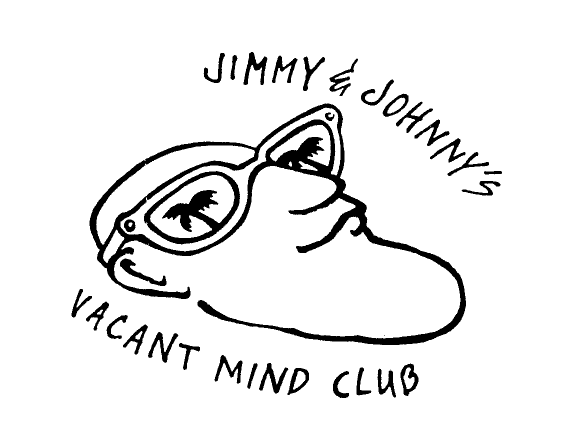  JIMMY &amp; JOHNNY'S VACANT MIND CLUB