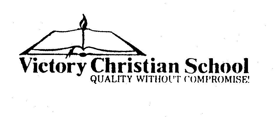  VICTORY CHRISTIAN SCHOOL QUALITY WITHOUT COMPROMISE!