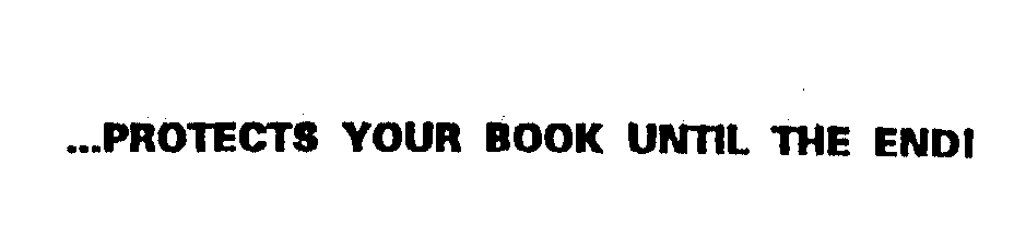 Trademark Logo ...PROTECTS YOUR BOOK UNTIL THE END!