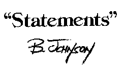  "STATEMENTS" B. JOHNSON