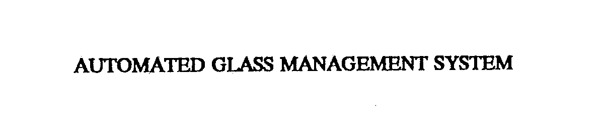 Trademark Logo AUTOMATED GLASS MANAGEMENT SYSTEM