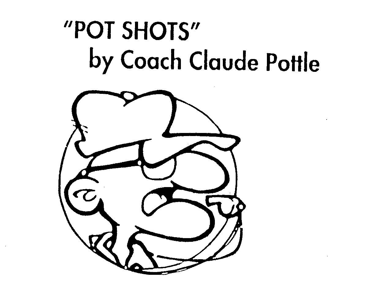  "POT SHOTS" BY COACH CLAUDE POTTLE