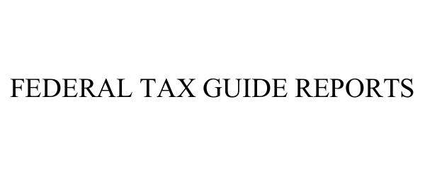 Trademark Logo FEDERAL TAX GUIDE REPORTS