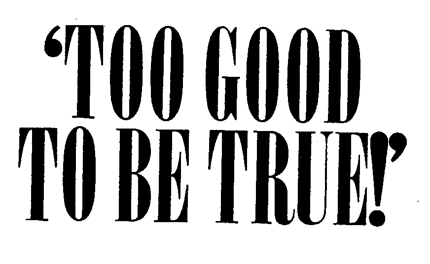 Trademark Logo 'TOO GOOD TO BE TRUE!'