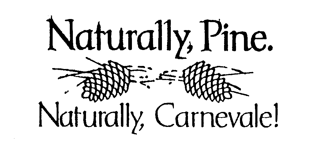  NATURALLY, PINE. NATURALLY, CARNEVALE!