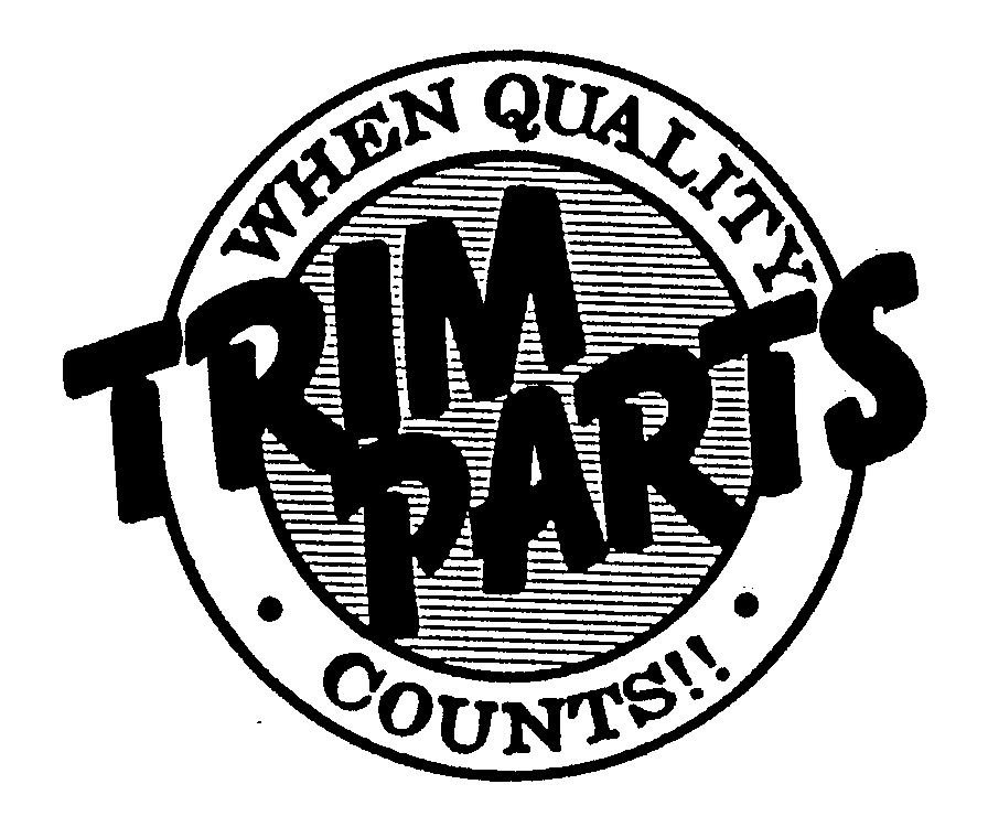  TRIM PARTS WHEN QUALITY COUNTS!!