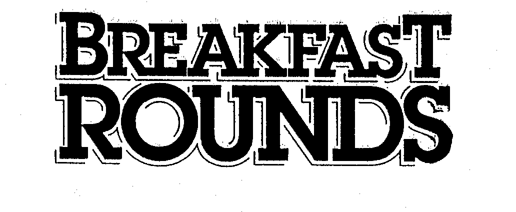  BREAKFAST ROUNDS