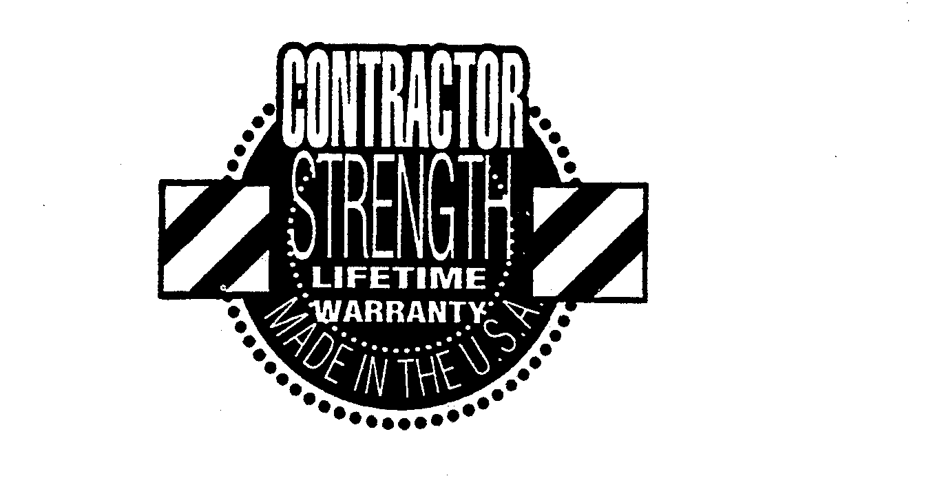  CONTRACTOR STRENGTH LIFETIME WARRANTY MADE IN THE U.S.A.