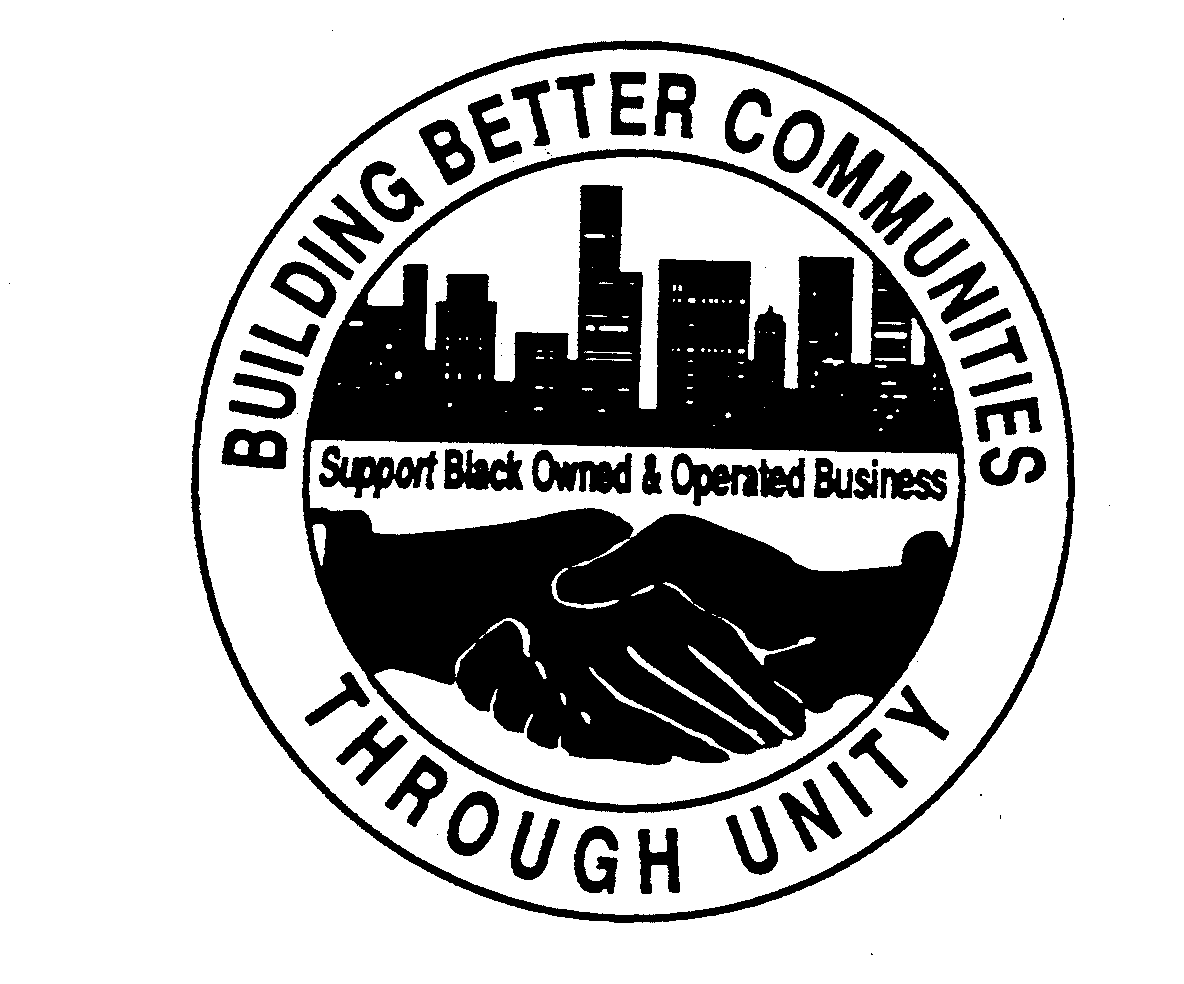  BUILDING BETTER COMMUNITIES THROUGH UNITY SUPPORT BLACK OWNED &amp; OPERATED BUSINESS