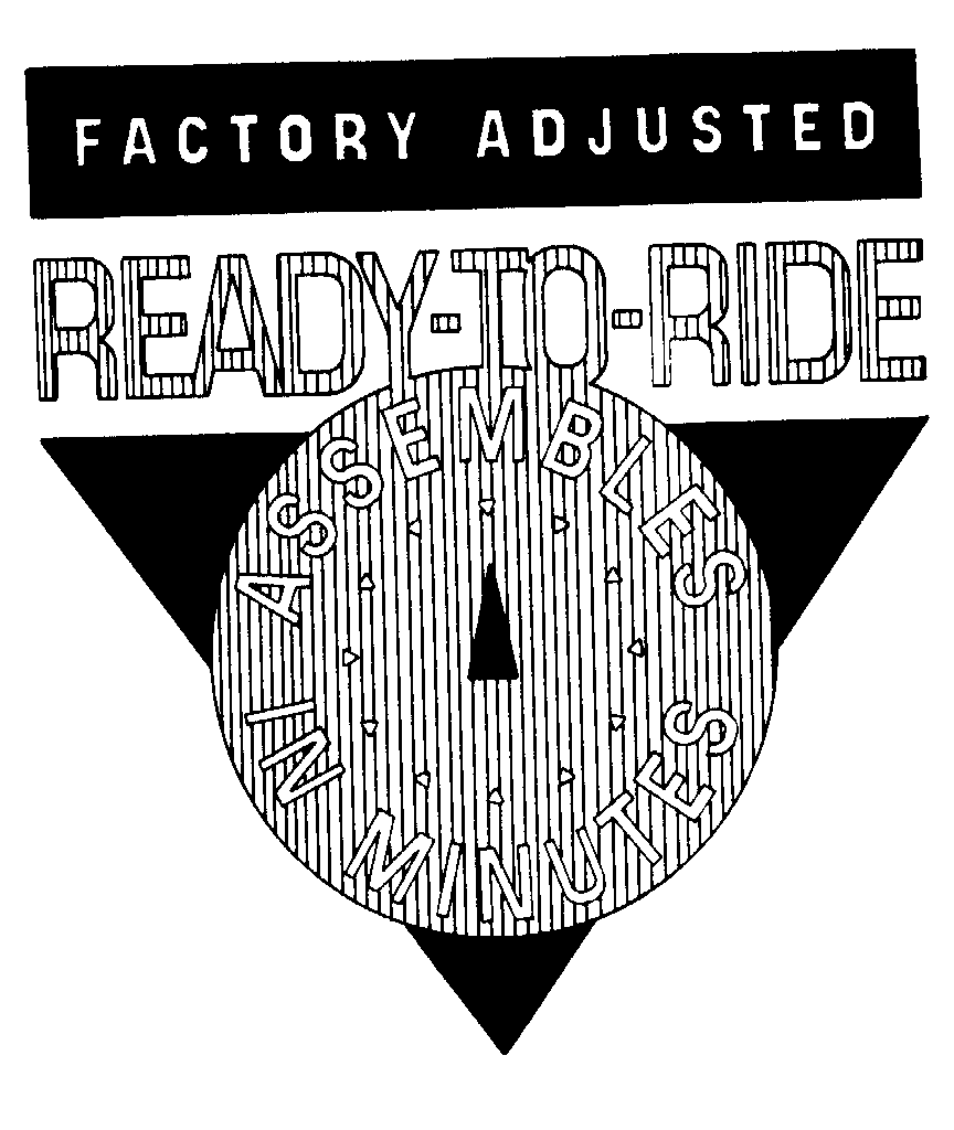  FACTORY ADJUSTED READY-TO-RIDE ASSEMBLES IN MINUTES