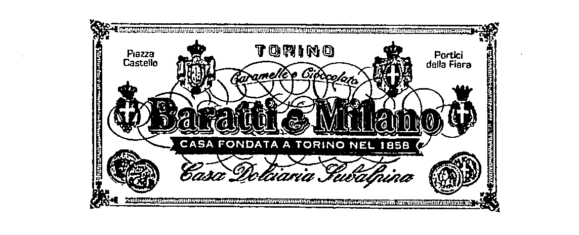  BARATTI &amp; MILANO TORINO CARAMELLE E CIOCCOLATO CASA FONDATA A TORINO NEL 1858 CASA DOLCIARIA SUBALPINA PIAZZA CASTELLO PORTI