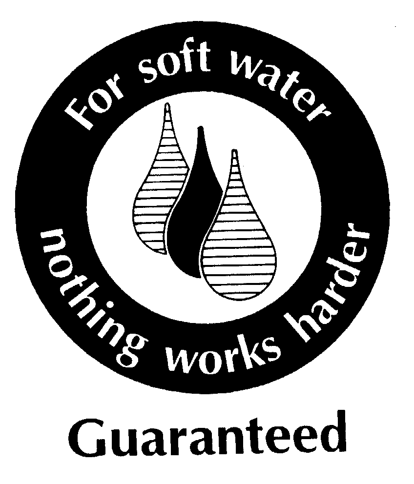 FOR SOFT WATER NOTHING WORKS HARDER GUARANTEED