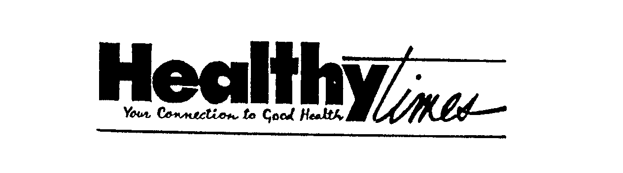 Trademark Logo HEALTHY TIMES YOUR CONNECTION TO GOOD HEALTH