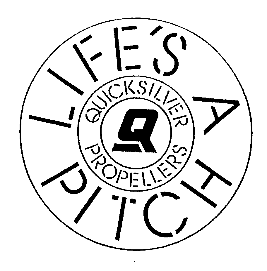  LIFE'S A PITCH Q QUICKSILVER PROPELLERS